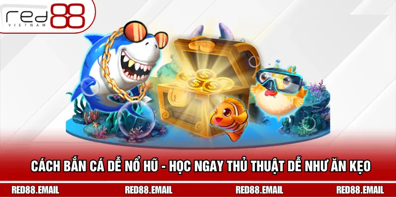 Cách Bắn Cá Dễ Nổ Hũ - Học Ngay Thủ Thuật Dễ Như Ăn Kẹo Cách Bắn Cá Dễ Nổ Hũ - Học Ngay Thủ Thuật Dễ Như Ăn Kẹo