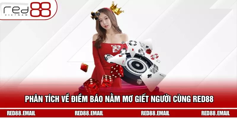 Phân Tích Về Điềm Báo Nằm Mơ Giết Người Cùng RED88 Phân Tích Về Điềm Báo Nằm Mơ Giết Người Cùng RED88